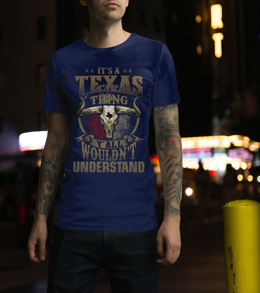 It's A Texas Thing Y'all Wouldn't Understand T-Shirt