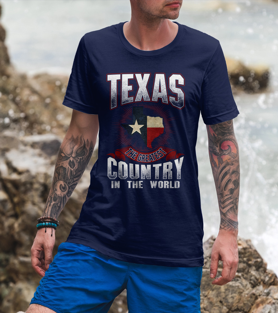 Texas The Greatest Country In The World T-Shirt