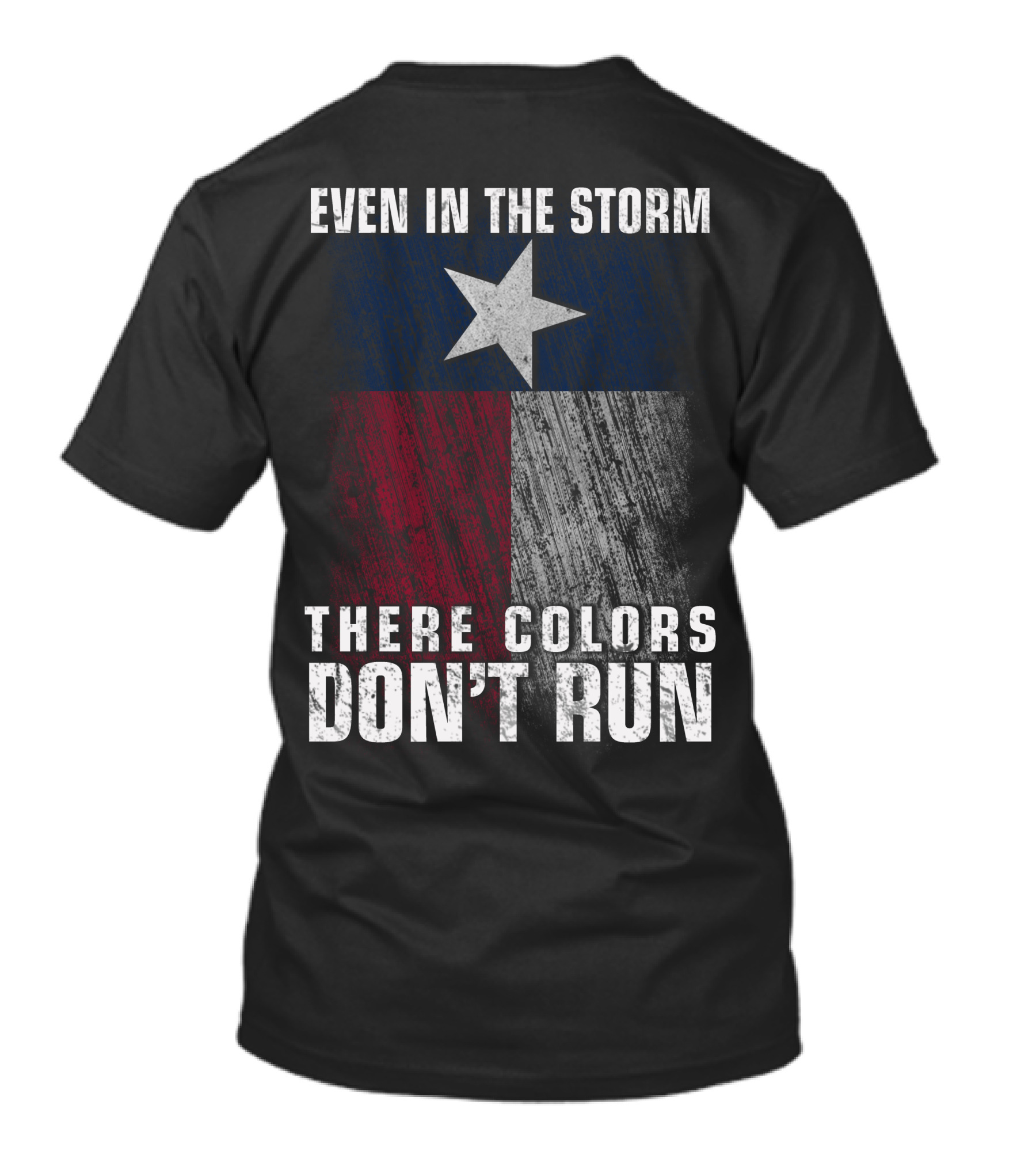 Even In The Storm Texas Flag Colors Don’t Run T-Shirt