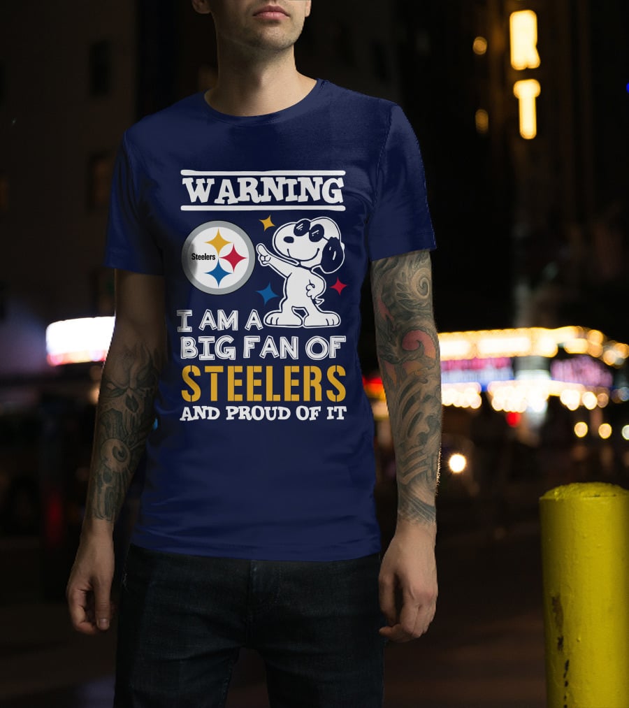 Warning I Am A Big Fan Of Steelers And Proud Of It T-Shirt