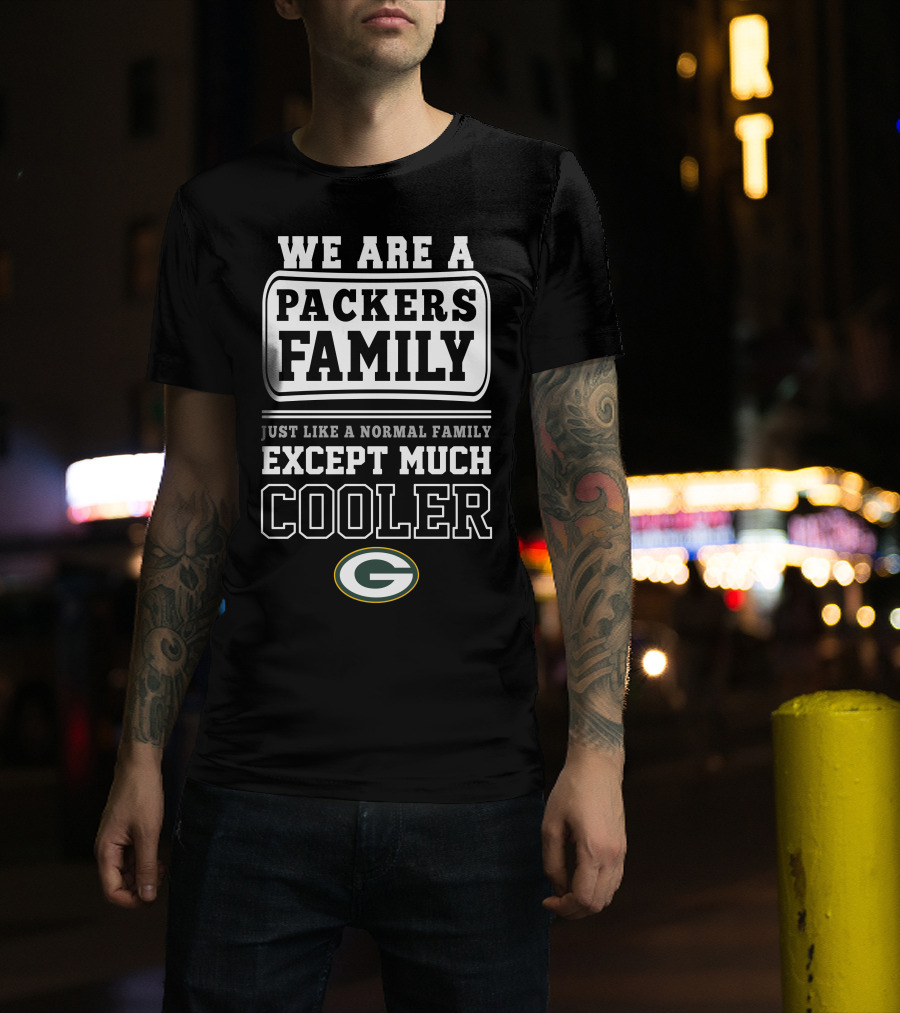 We Are A Packers Family Except Much Cooler T-Shirt