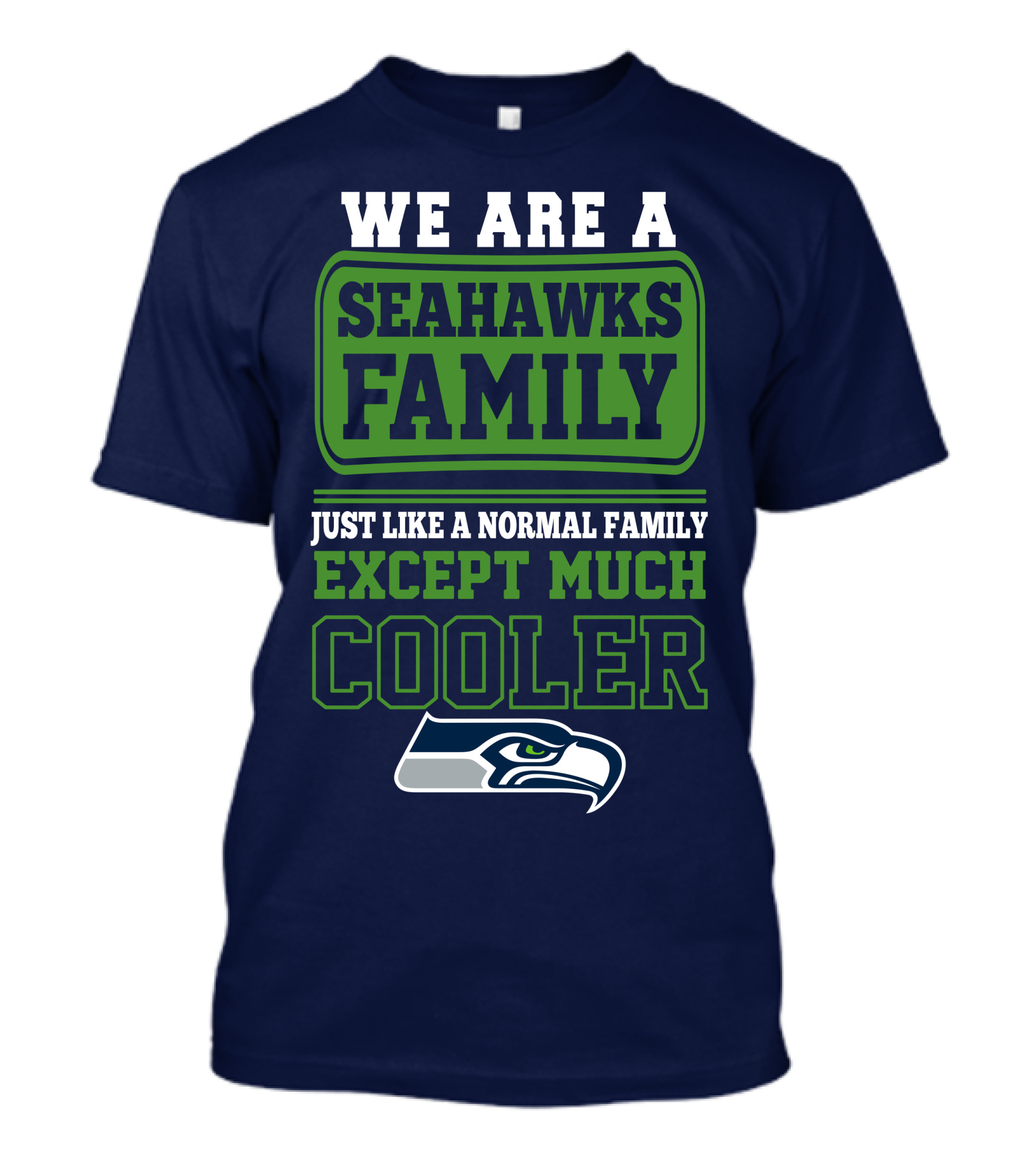 We Are A Seahawks Family Just Like A Normal Family Except Much Cooler Seahawks T-Shirt