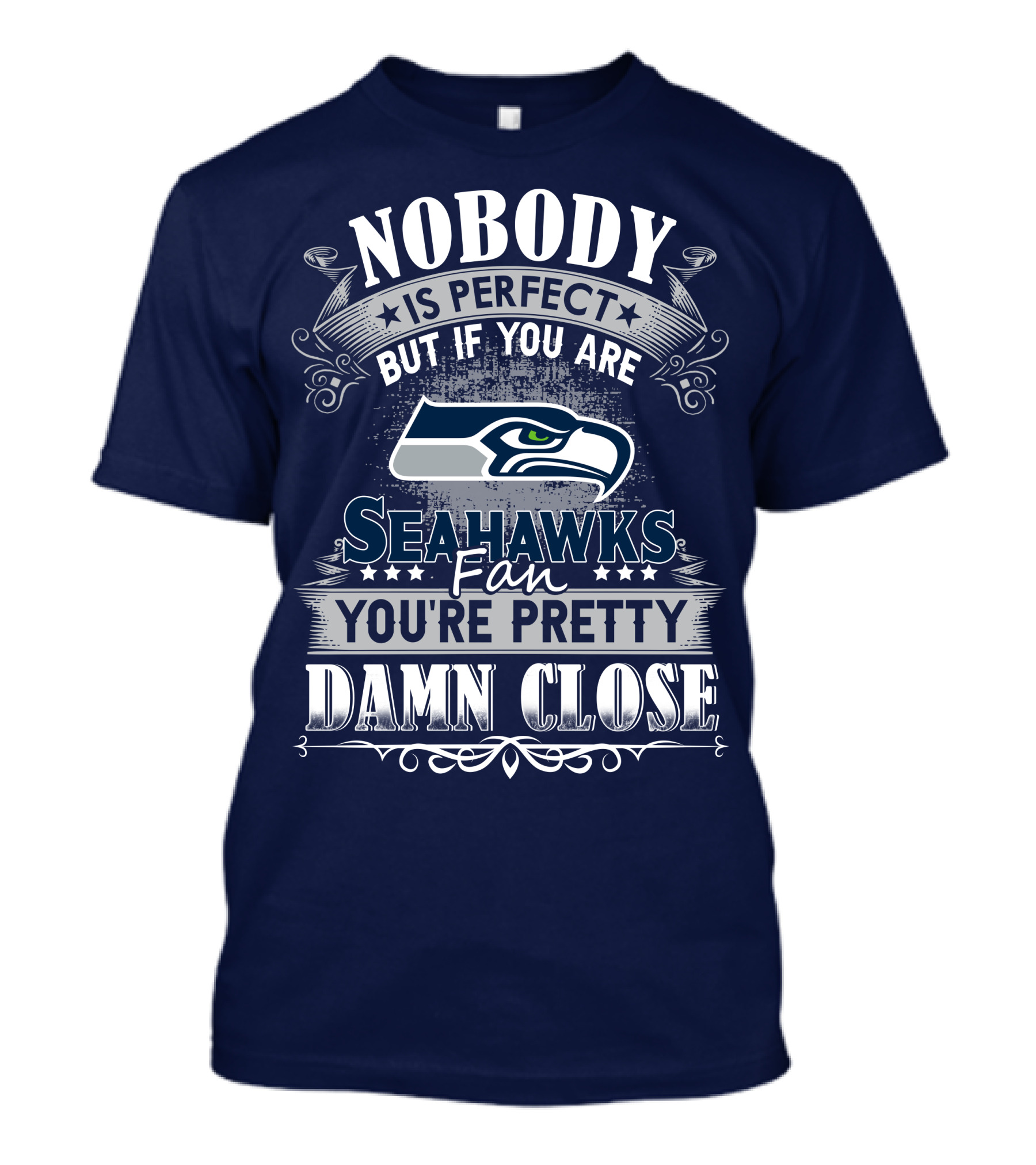 Nobody Is Perfect But If You Are Seahawks Fan You're Pretty Damn Close T-Shirt