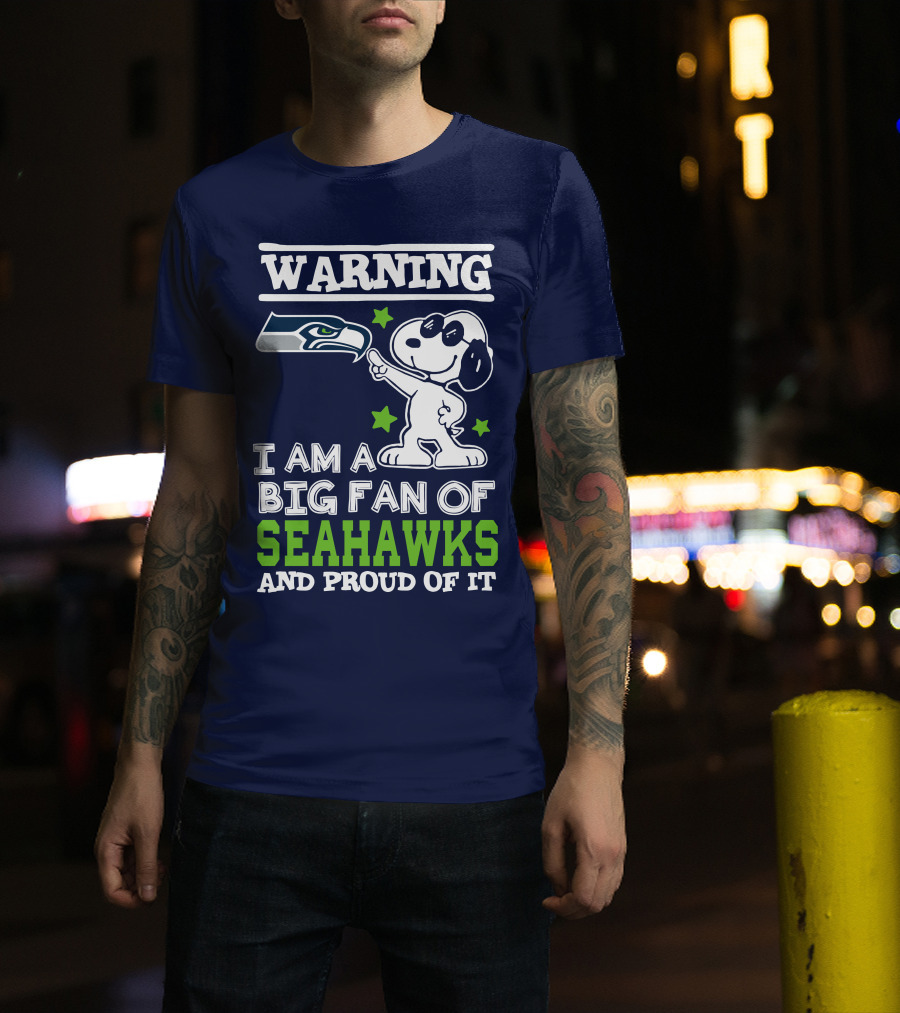 Warning I Am A Big Fan Of Seattle Seahawks And Proud Of It T-Shirt