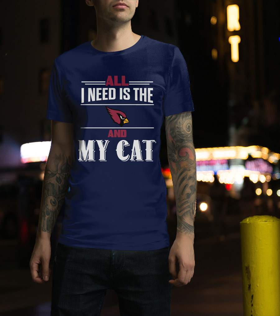 All I Need Is The Arizona Cardinals And My Cat T-Shirt