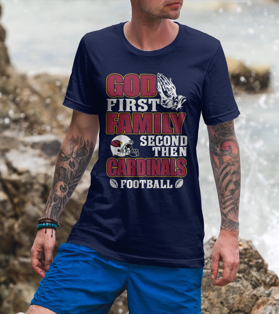 God First Family Second Then Cardinals Football T-Shirt