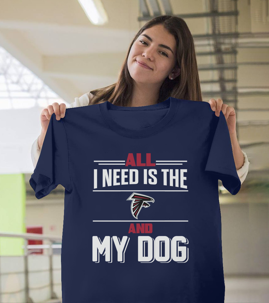 All I Need Is The Atlanta Falcons And My Dog T-Shirt