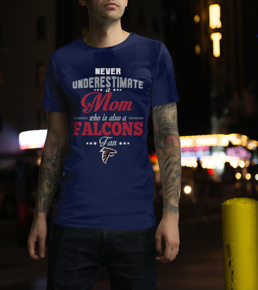 Never Underestimate A Mom Who Is Also A Falcons Fan T-Shirt