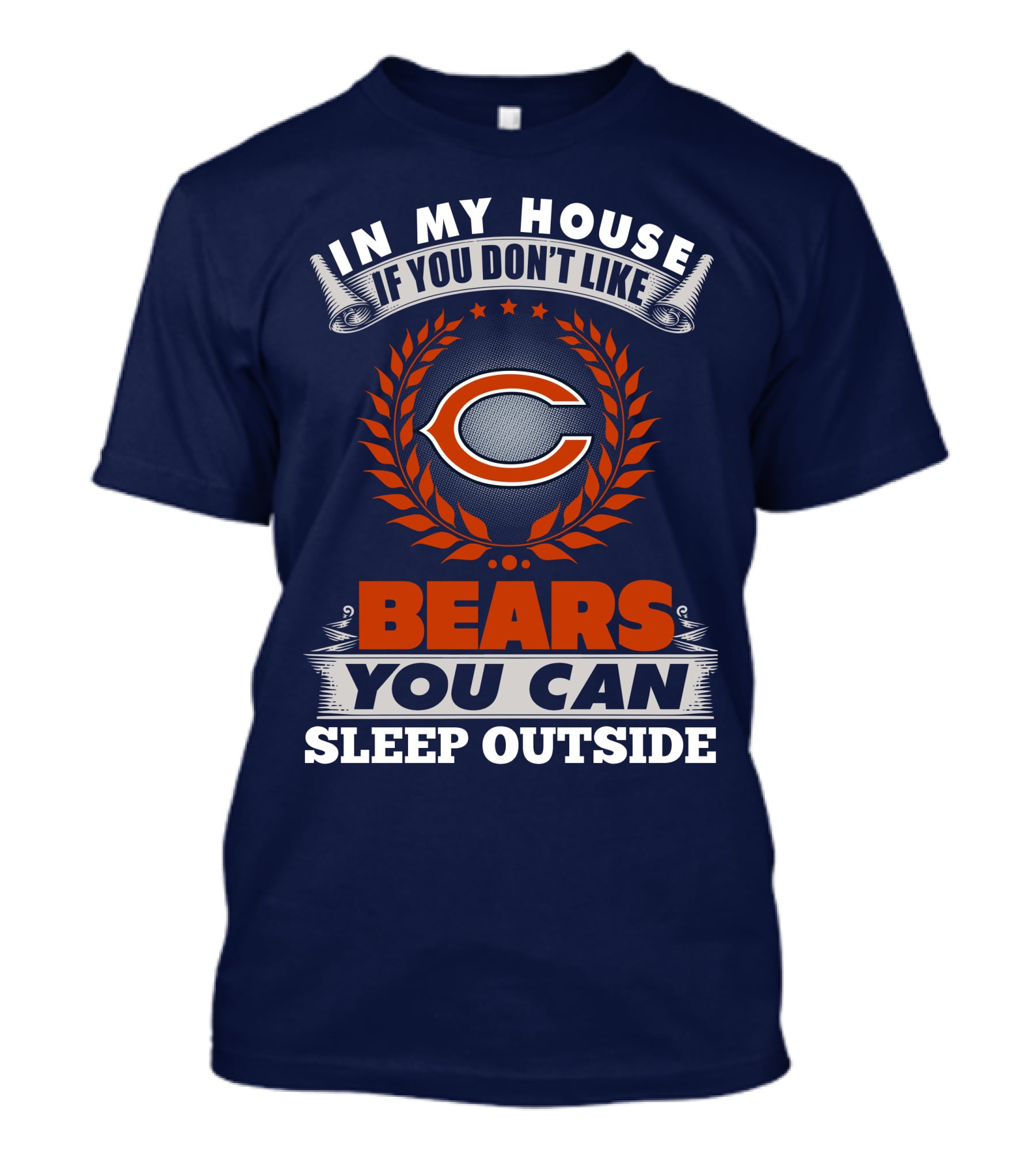 In My House If You Don't Like Bears You Can Sleep Outside Chicago Bears T-Shirt
