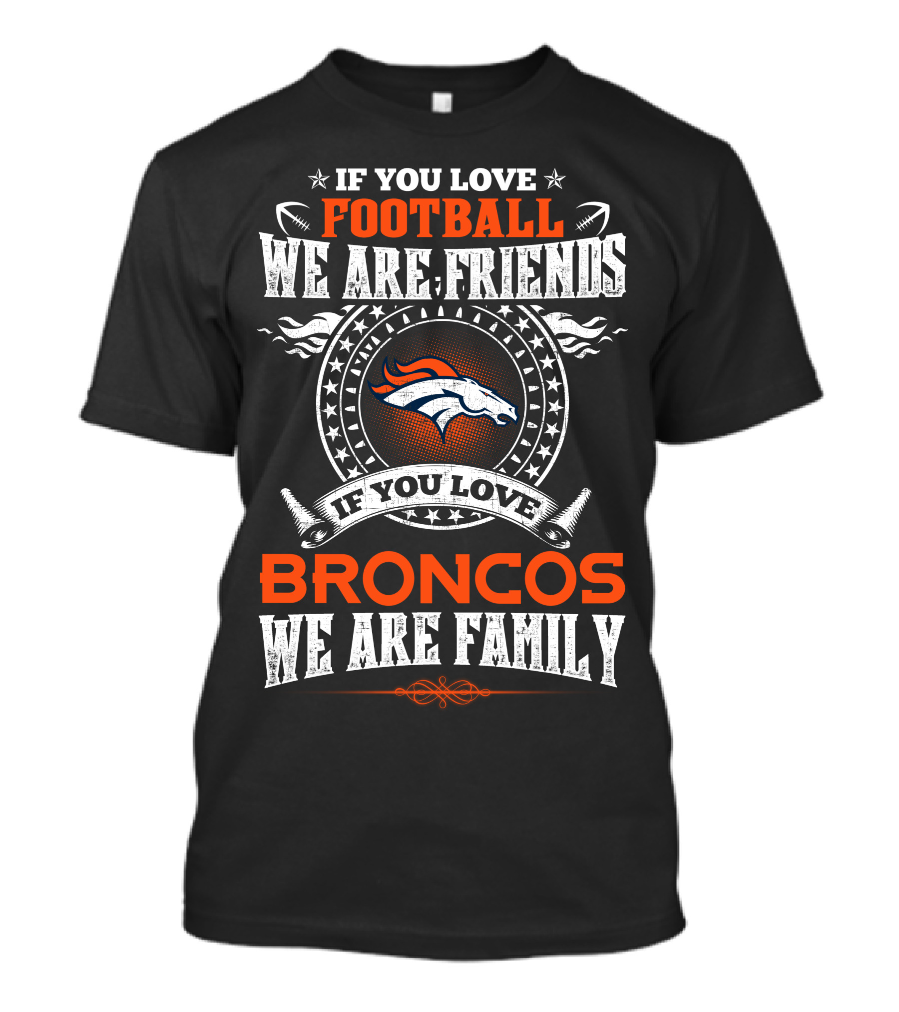 If You Love Football We Are Friends Denver Broncos If You Love Broncos We Are Family T-Shirt