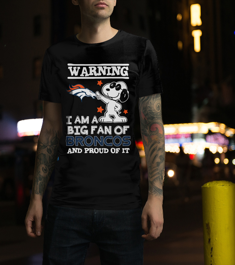 Warning I Am A Big Fan Of Broncos And Proud Of It Denver Broncos T-Shirt