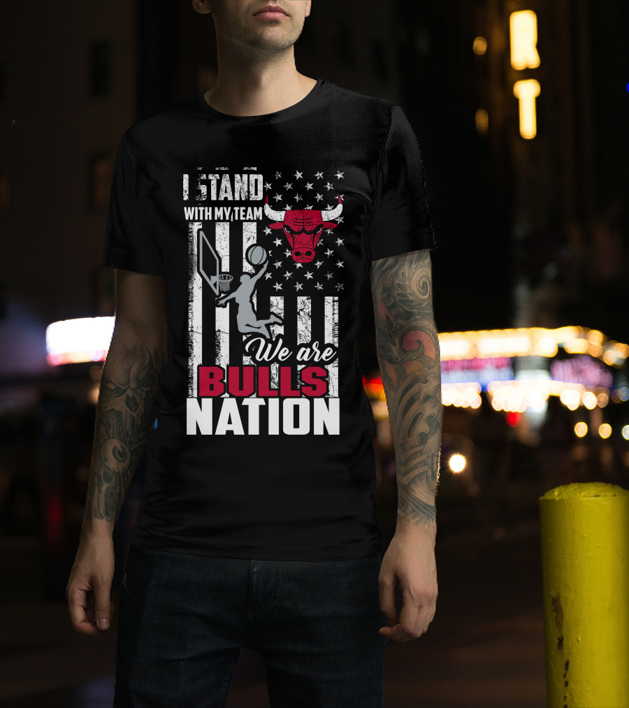 I Stand With My Team We Are Bulls Nation Chicago Bulls T-Shirt