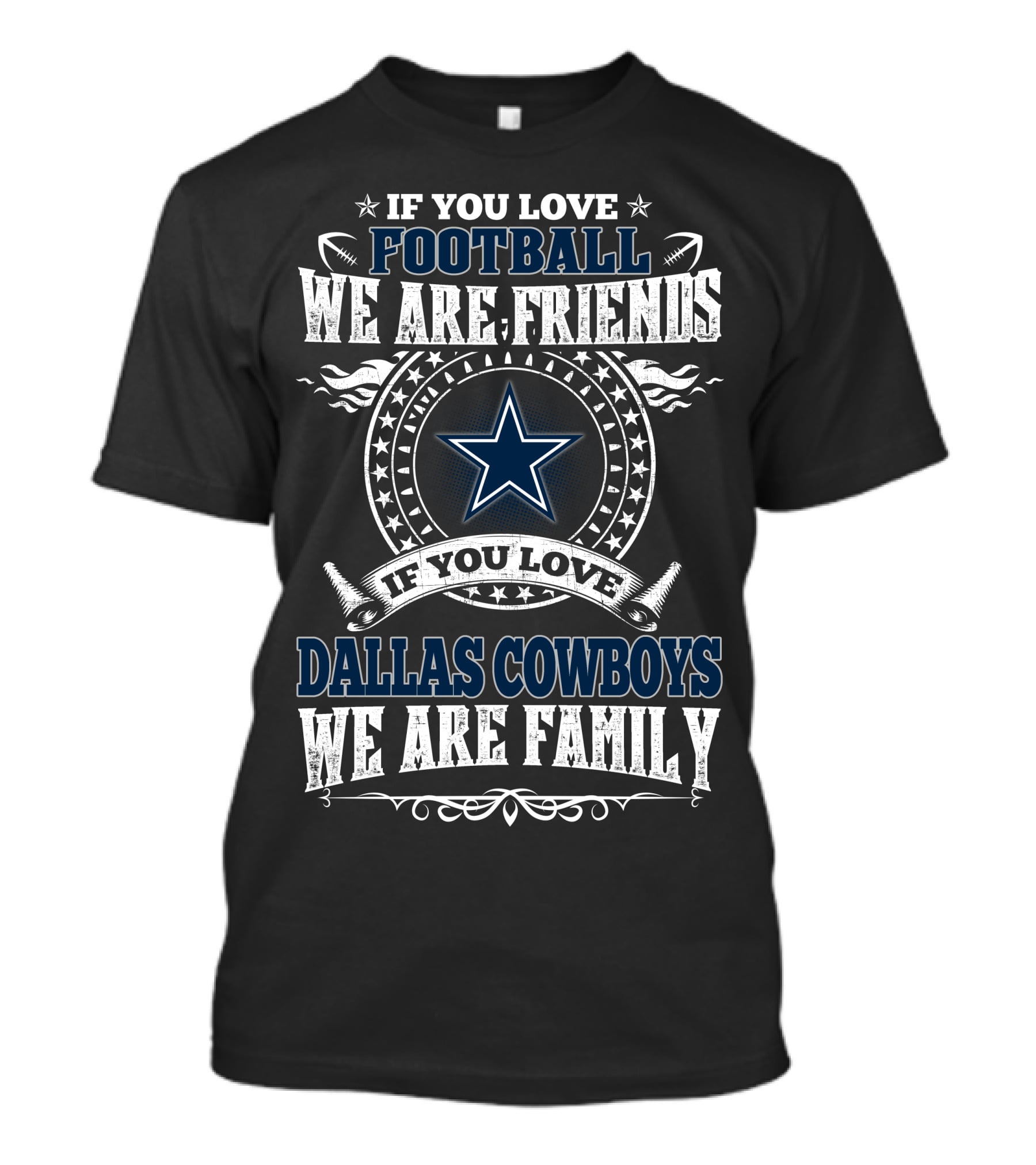 If You Love Dallas Cowboys Football We Are Friends We Are Family T-Shirt