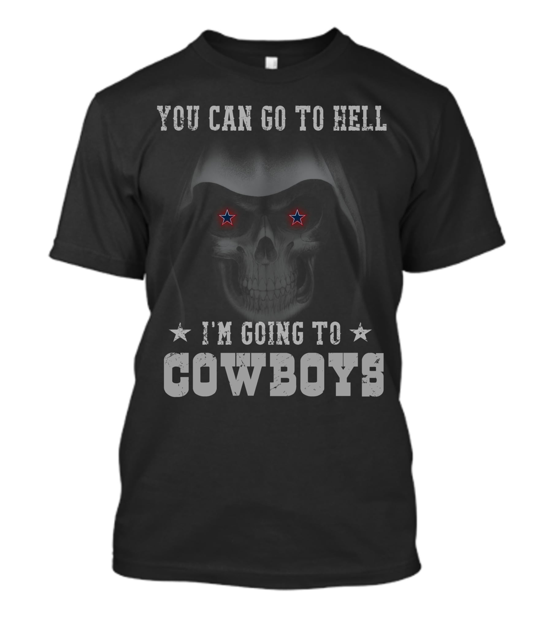 You Can Go To Hell I'm Going To Cowboys T-Shirt