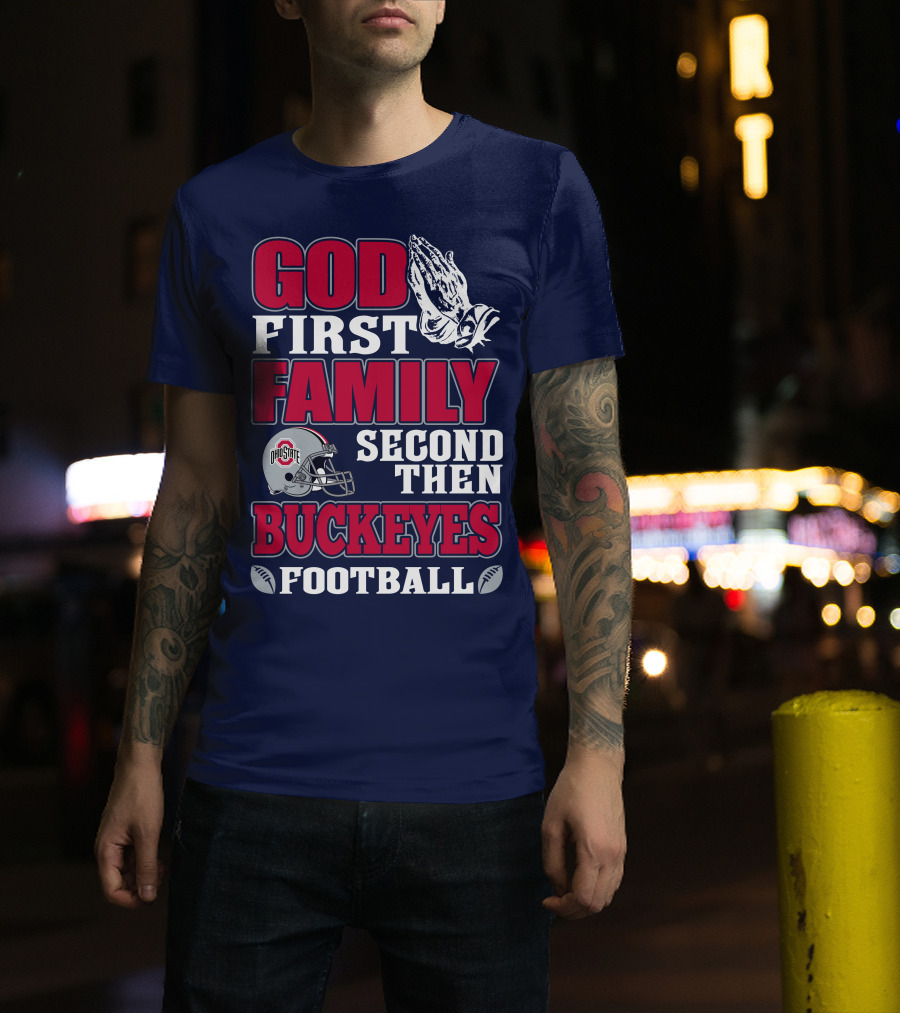 God First Family Second Then Ohio State Buckeyes Football T-Shirt