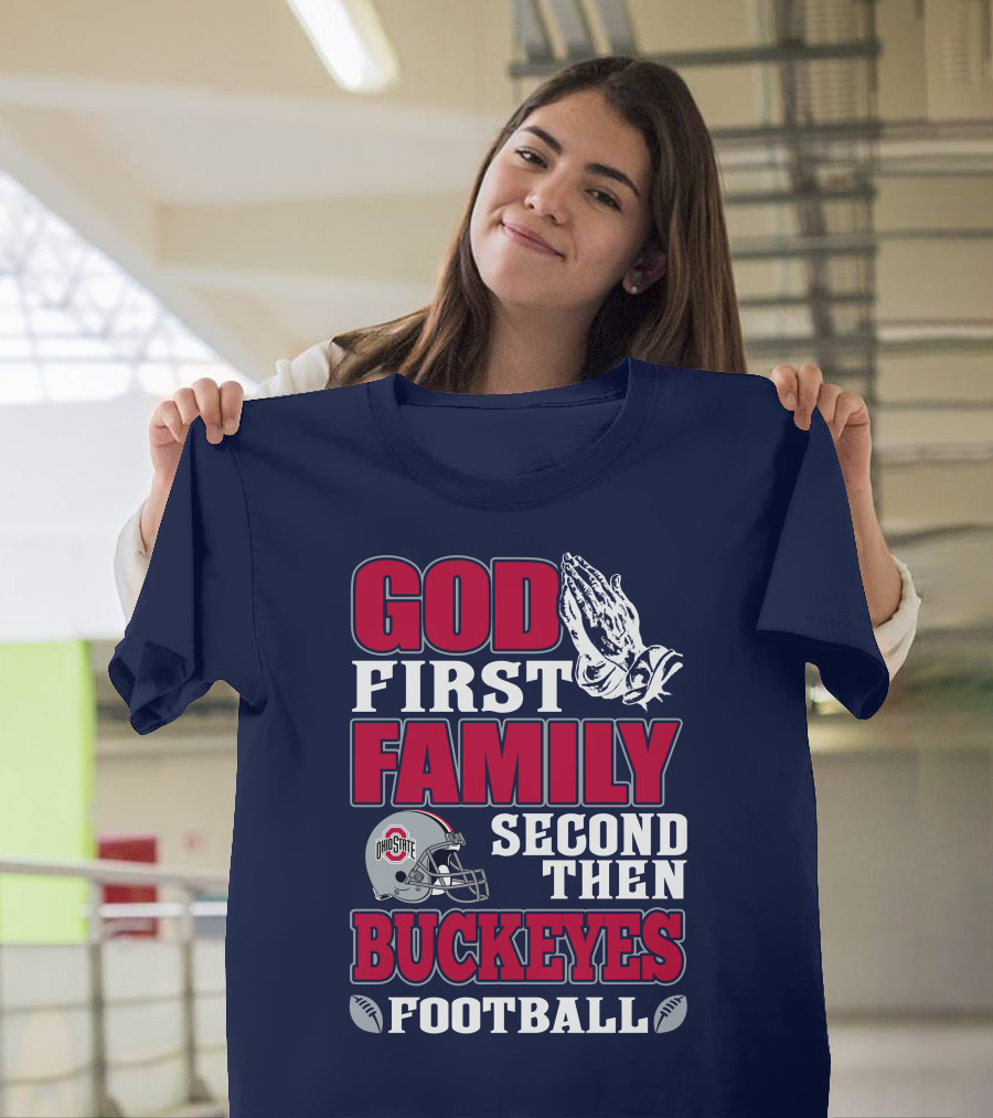 God First Family Second Then Ohio State Buckeyes Football T-Shirt