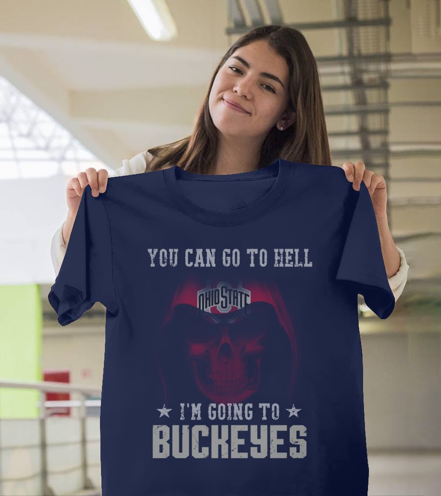 You Can Go To Hell I'm Going To Ohio State Buckeyes T-Shirt