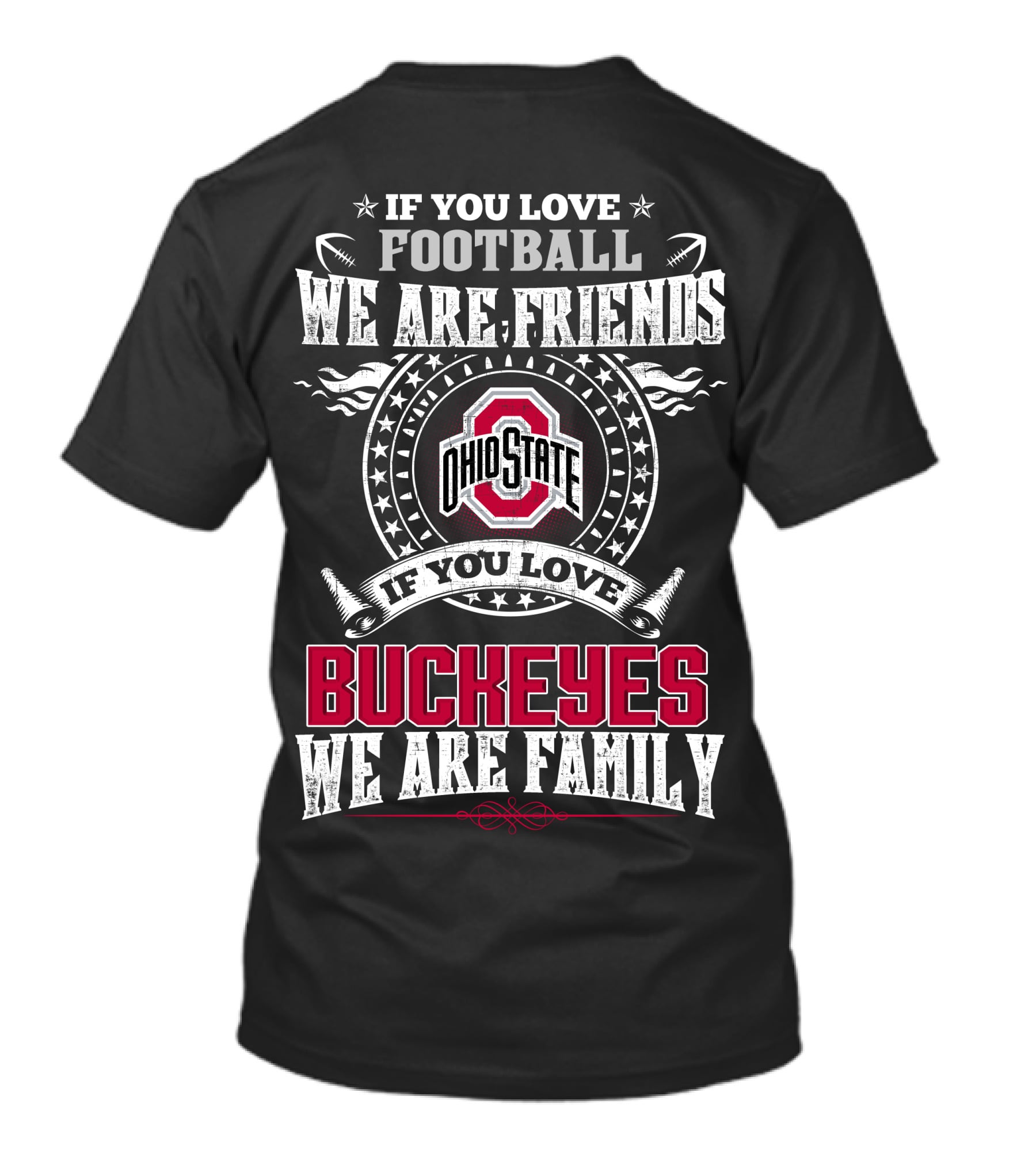 If You Love Football We Are Friends Ohio State Buckeyes If You Love Buckeyes We Are Family T-Shirt