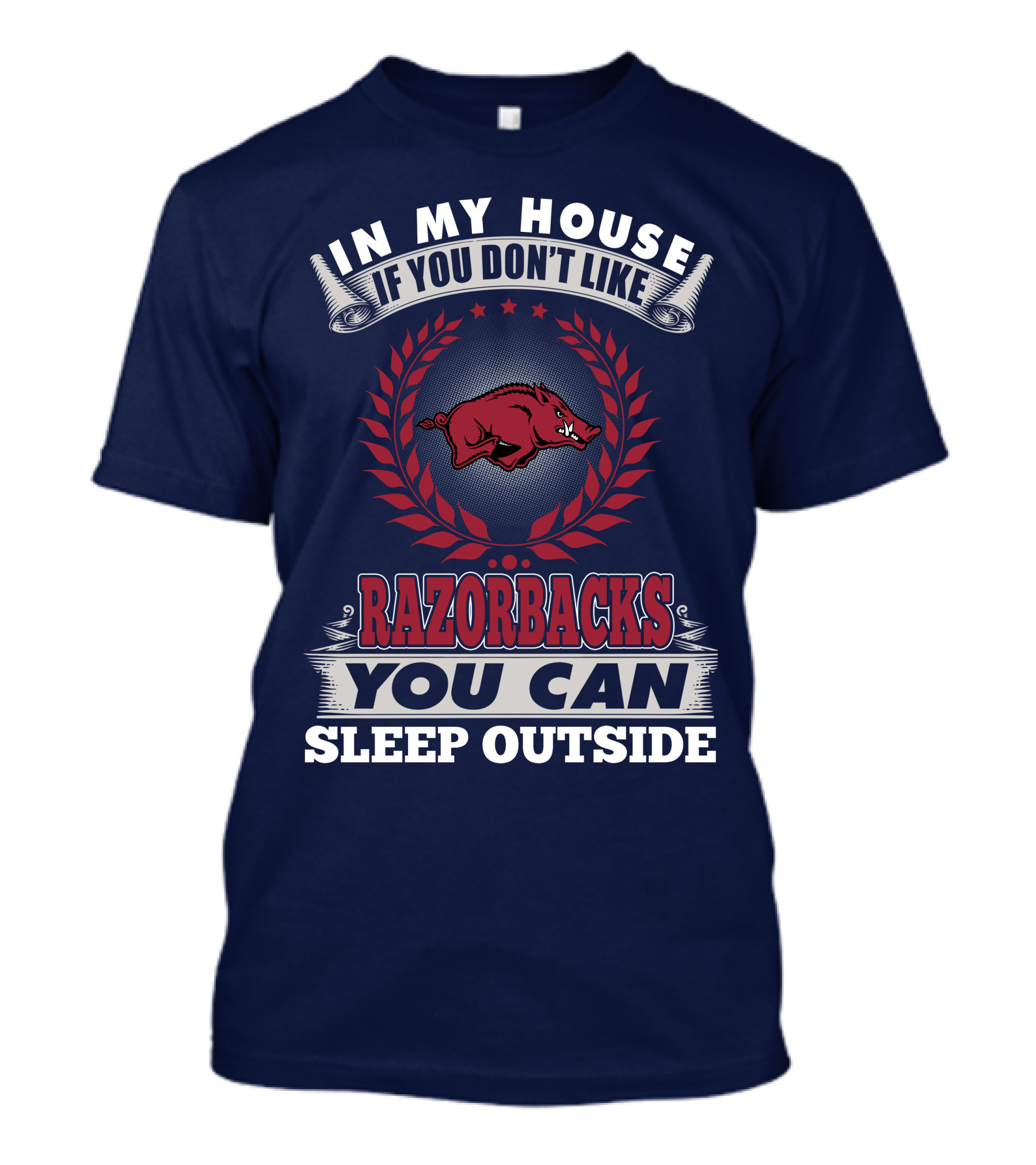 In My House If You Don't Like Arkansas Razorbacks You Can Sleep Outside T-Shirt