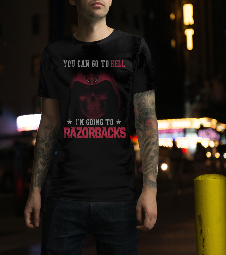 You Can Go To Hell I'm Going To Arkansas Razorbacks T-Shirt