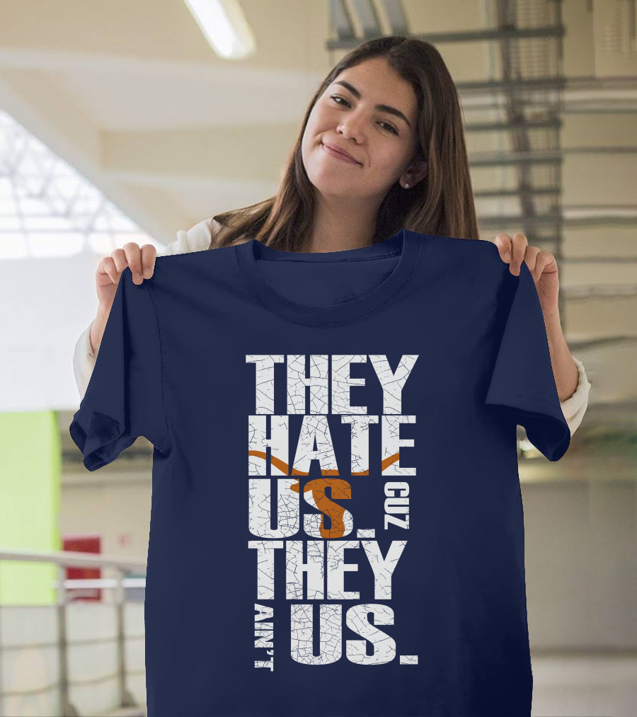 They Hate Us Cuz They Ain't Us Texas Longhorns T-Shirt