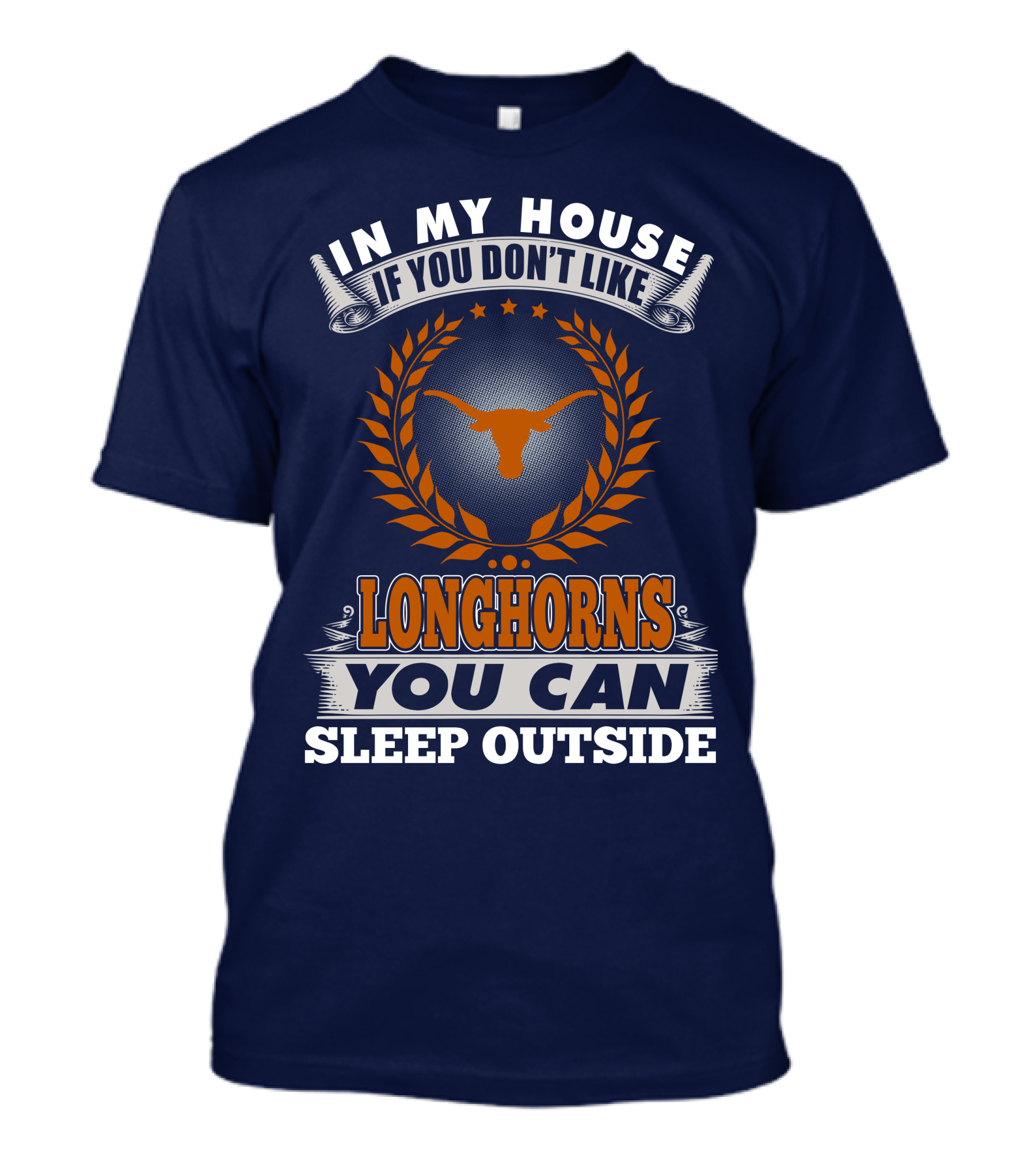 In My House If You Don't Like Longhorns You Can Sleep Outside T-Shirt