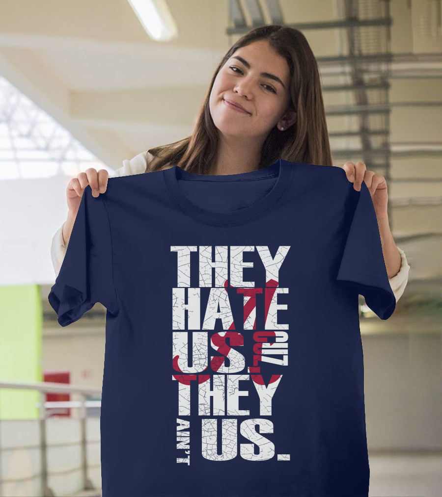 They Hate Us 'Cause They Ain't Us Alabama Crimson Tide T-Shirt