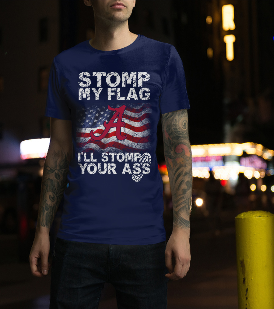 Stomp My Flag Alabama Crimson Tide American Flag Stomp Your Ass T-Shirt