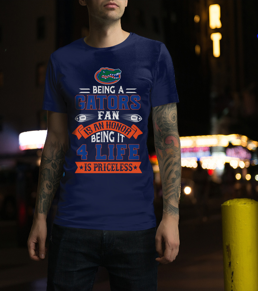 Florida Gators Being A Gators Fan Is An Honor 4 Life Is Priceless T-Shirt