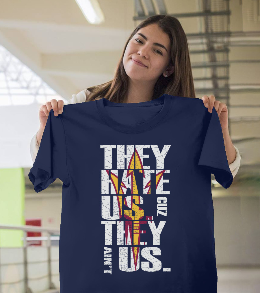 They Hate Us Cuz They Ain't Us Arizona State Sun Devils T-Shirt