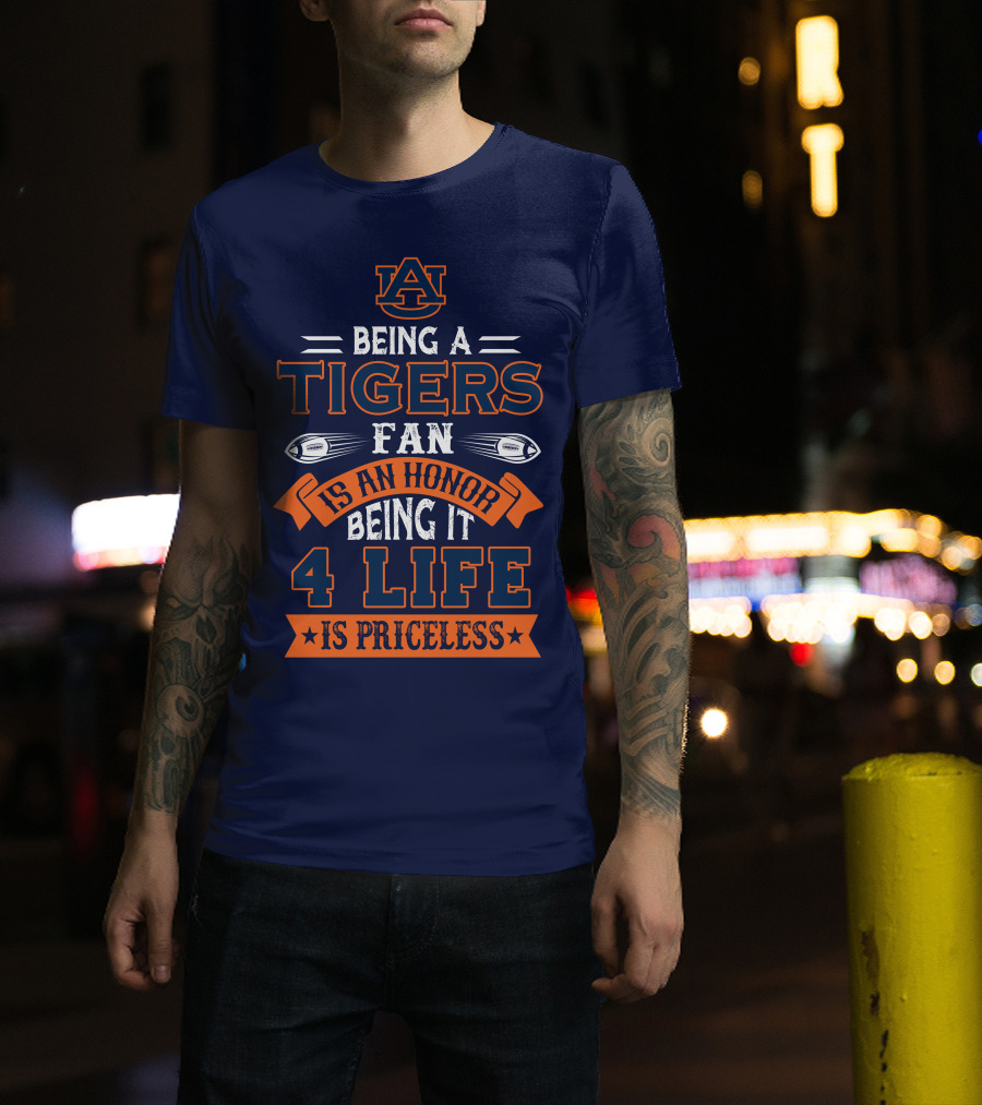 Auburn Tigers Being A Fan Is An Honor 4 Life Is Priceless T-Shirt