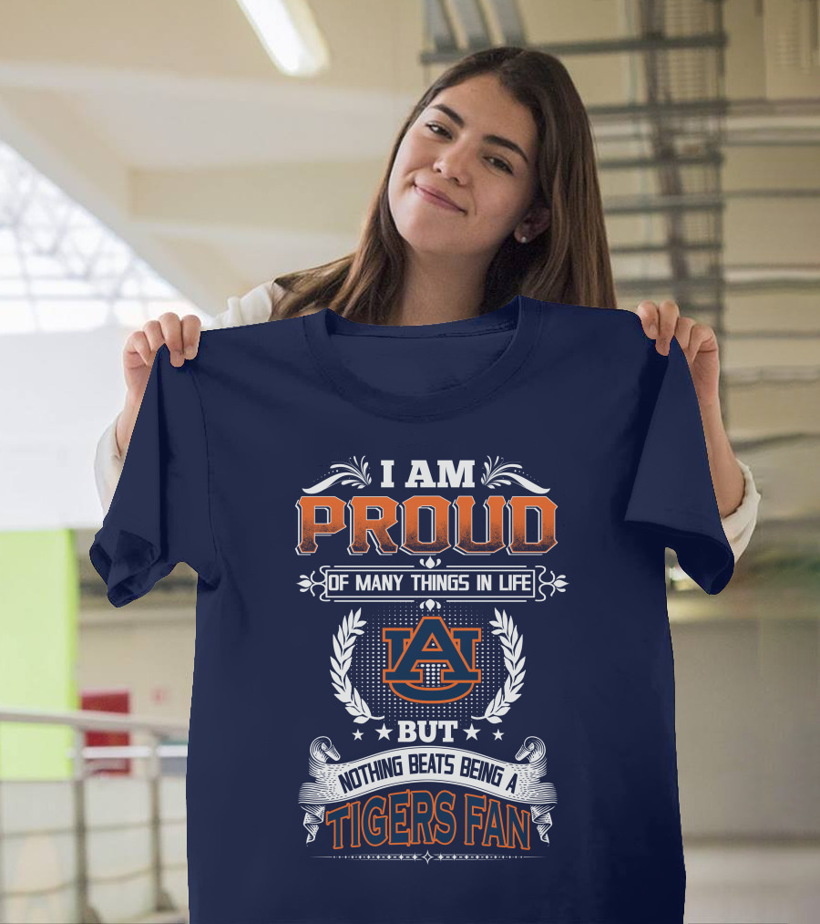 I Am Proud Of Many Things In Life But Nothing Beats Being A Auburn Tigers Fan T-Shirt
