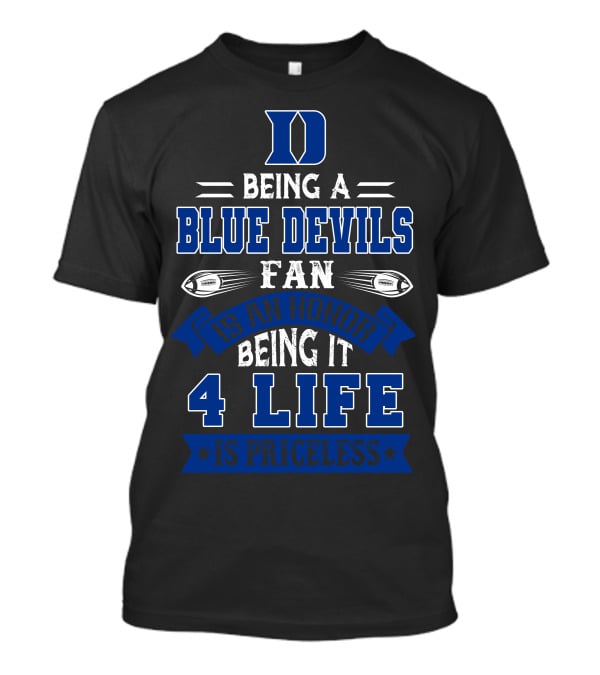 Duke Blue Devils Being A Blue Devils Fan Is An Honor Being It 4 Life Is Priceless T-Shirt