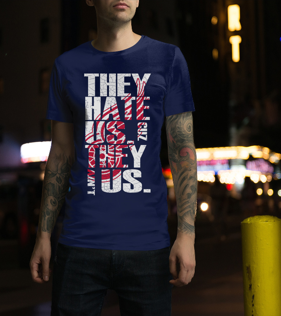They Hate Us Cuz They Ain't Us Detroit Redwings T-Shirt