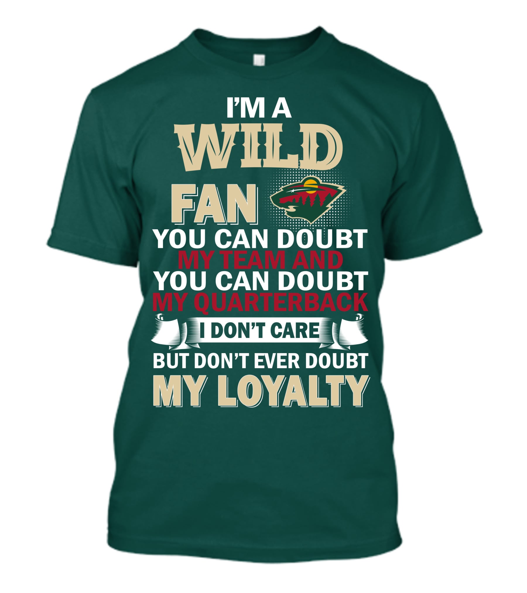 I'm A Wild Fan You Can Doubt My Team And My Quarterback But Don't Ever Doubt My Loyalty T-Shirt