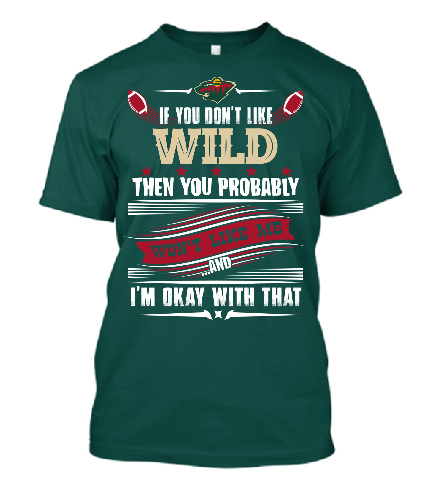 Minnesota Wild If You Don't Like Wild Then You Probably Won't Like Me And I'm Okay With That T-Shirt