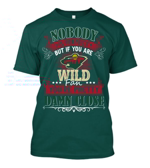 Nobody Is Perfect But If You Are Wild Fan You're Pretty Damn Close Minnesota Wild T-Shirt