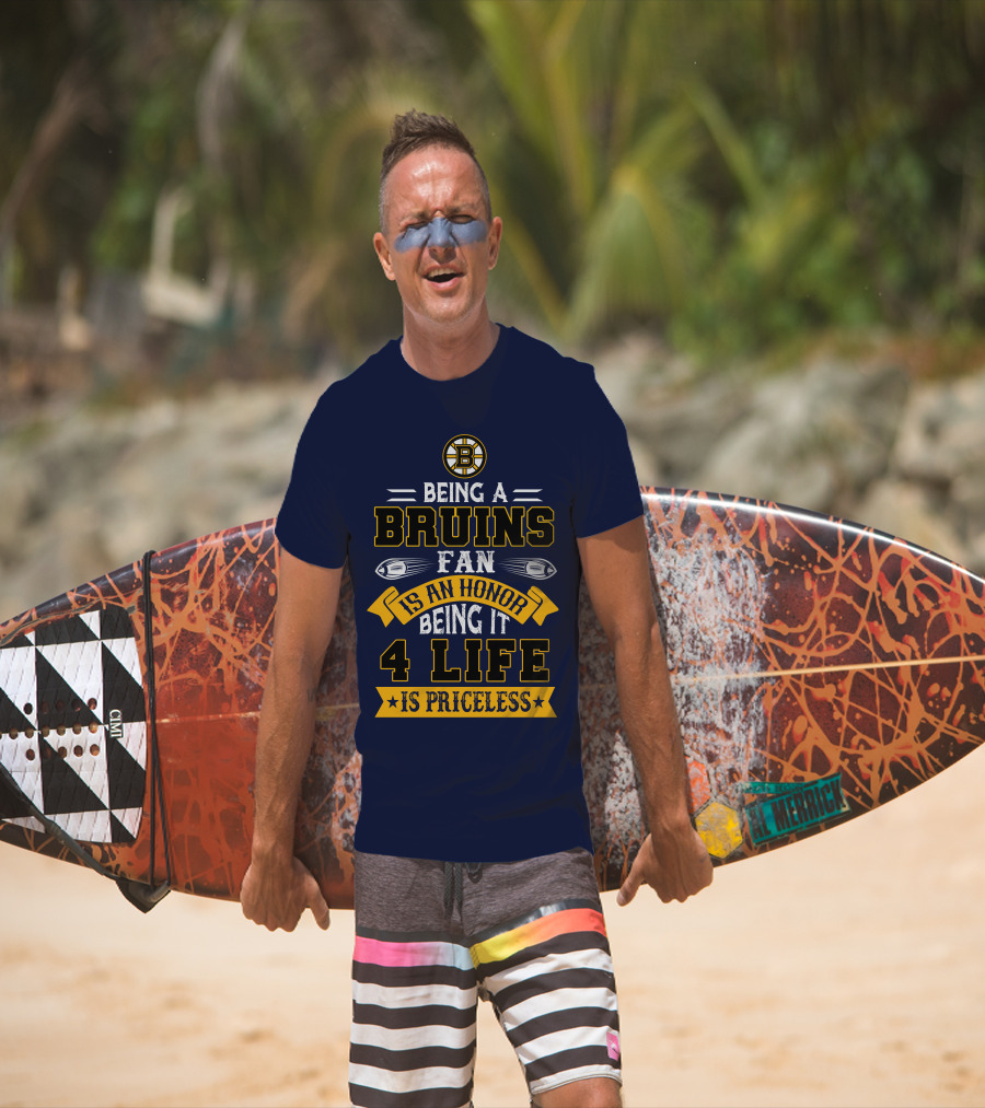 Being A Bruins Fan Is An Honor Being It 4 Life Is Priceless T-Shirt