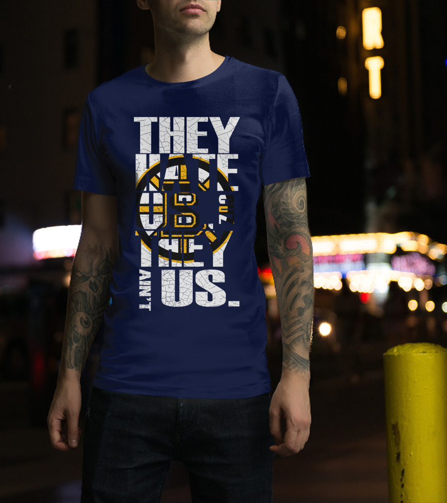 They Hate Us Cause They Ain't Us Boston Bruins T-Shirt