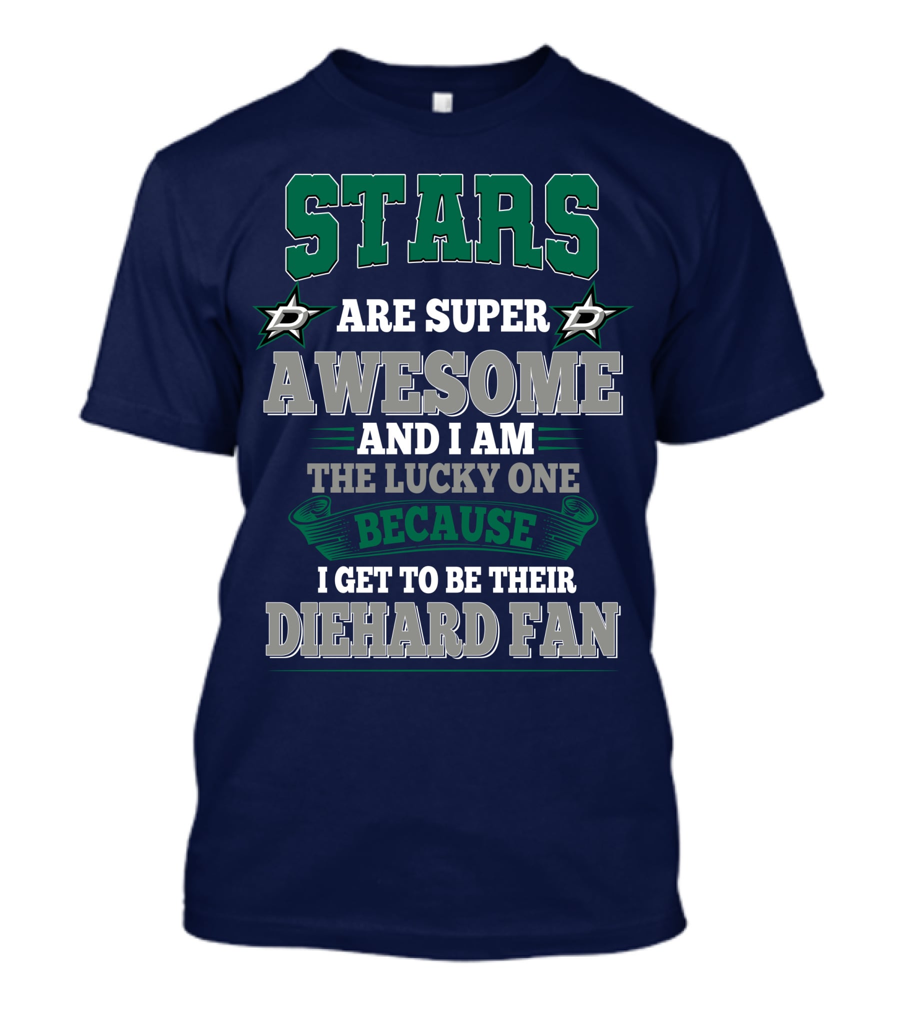 Dallas Stars Are Super Awesome And I Am The Lucky One Because I Get To Be Their Diehard Fan T-Shirt