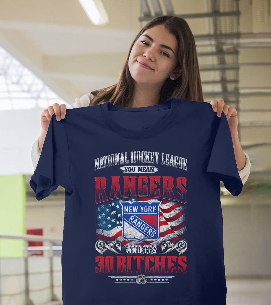 National Hockey League You Mean New York Rangers And Its 30 Bitches T-Shirt
