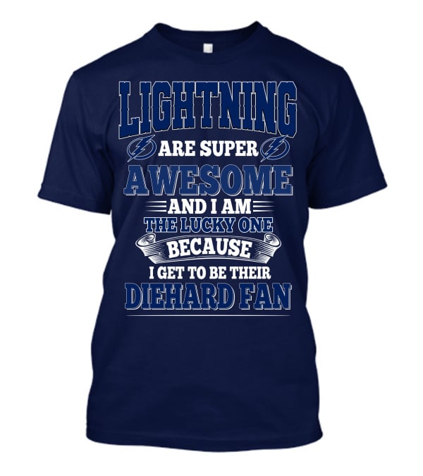 Lightning Are Super Awesome And I Am The Lucky One Because I Get To Be Their Diehard Fan T-Shirt