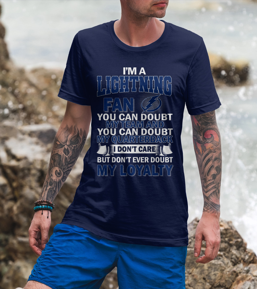 I'm A Lightning Fan You Can Doubt My Team Quarterback I Don't Care But Don't Ever Doubt My Loyalty T-Shirt