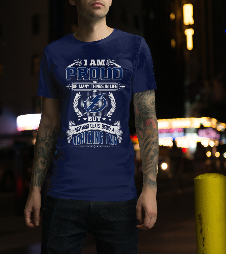 I Am Proud Of Many Things In Life But Nothing Beats Being A Lightning Fan Tampa Bay Lightning T-Shirt