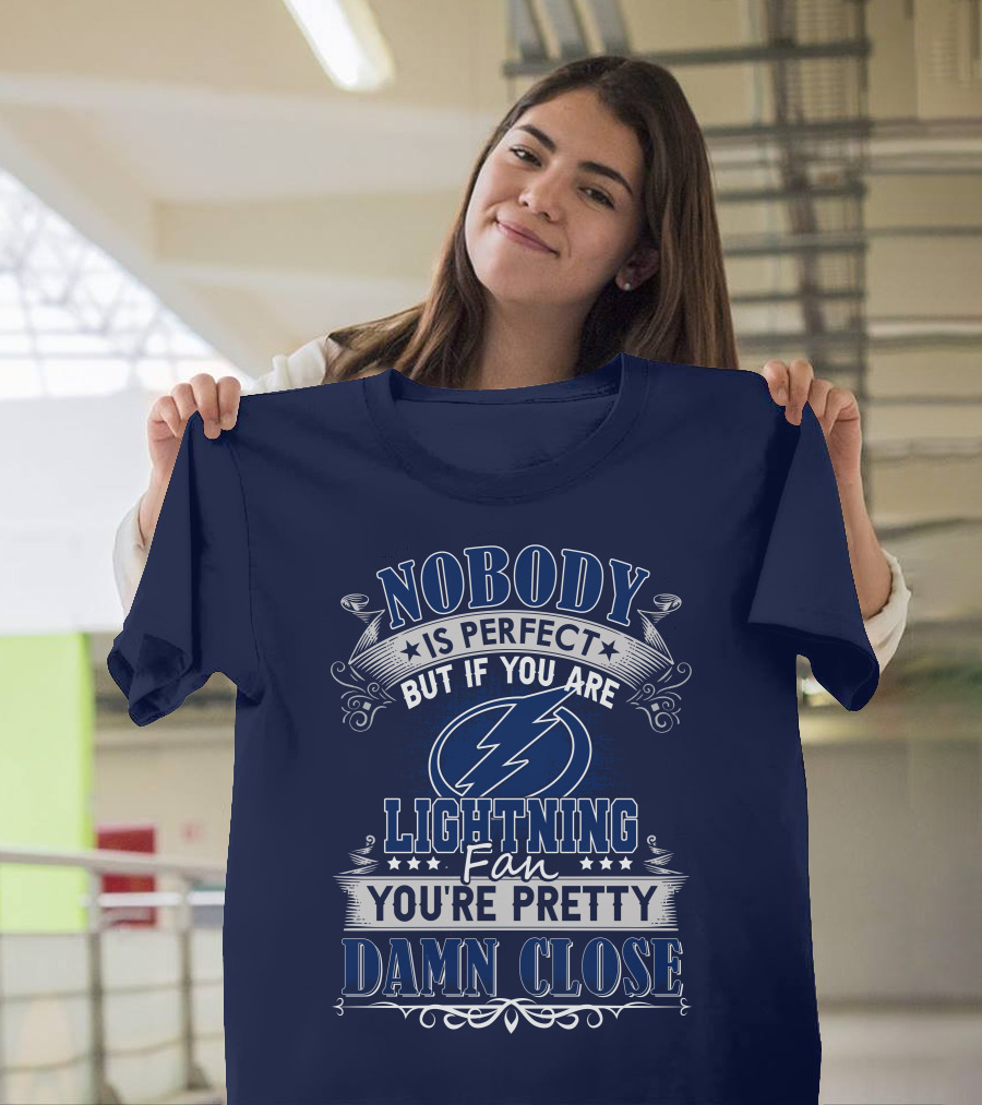 Nobody Is Perfect But If You Are Tampa Bay Lightning Fan You're Pretty Damn Close T-Shirt