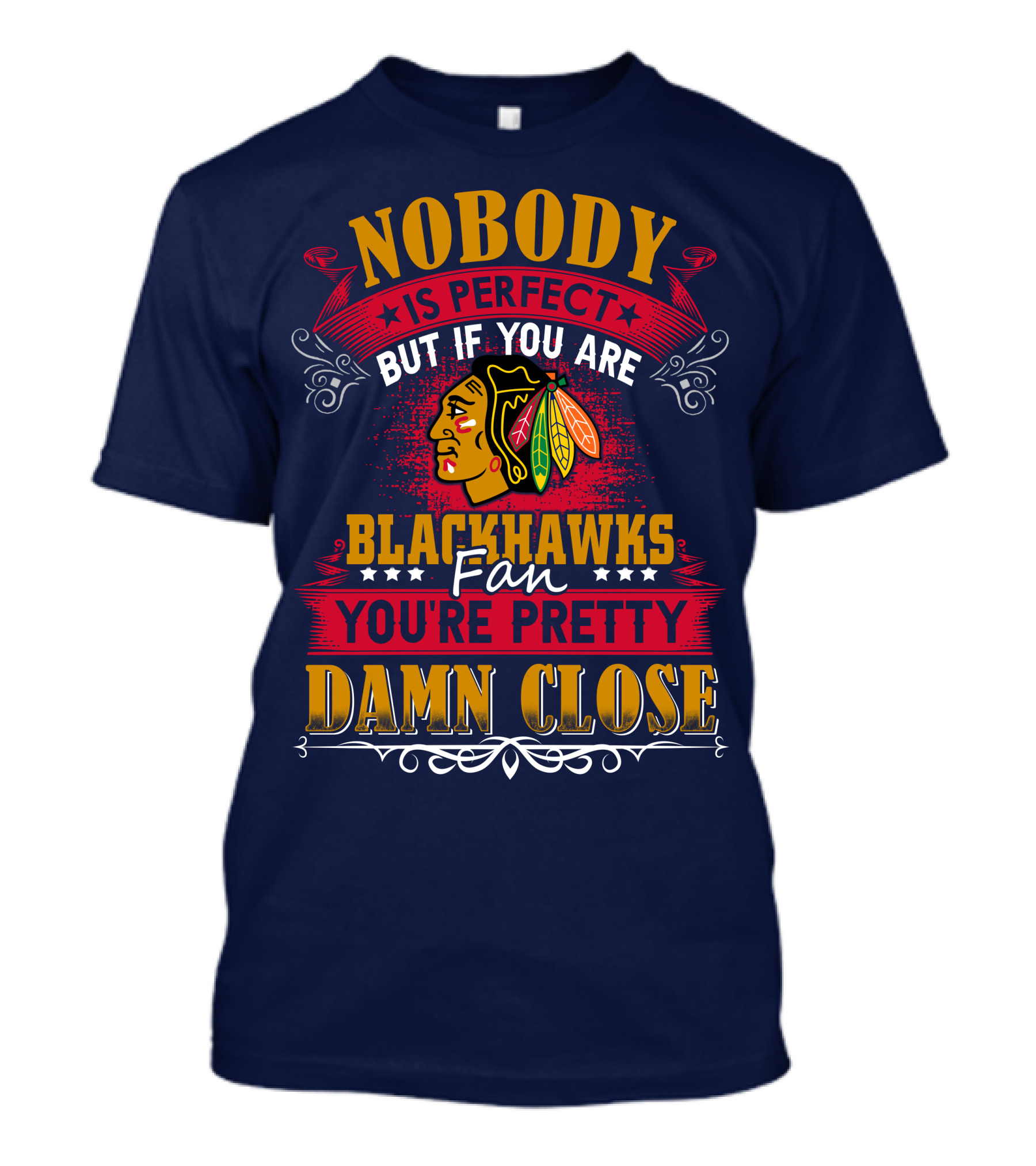 Nobody Is Perfect But If You Are Blackhawks Fan You're Pretty Damn Close T-Shirt
