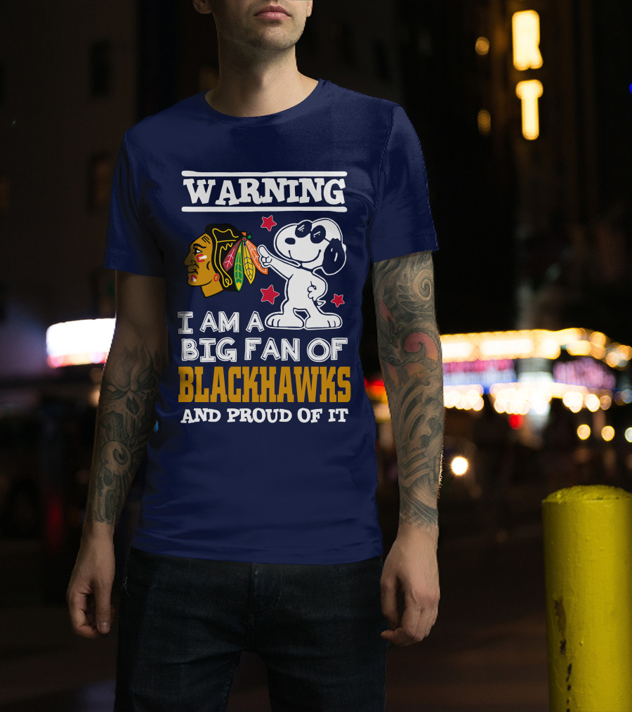 Warning I Am A Big Fan Of Blackhawks And Proud Of It T-Shirt