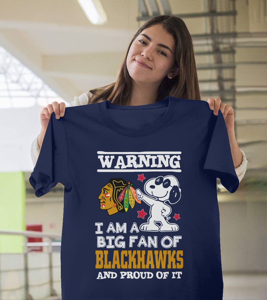 Warning I Am A Big Fan Of Blackhawks And Proud Of It T-Shirt