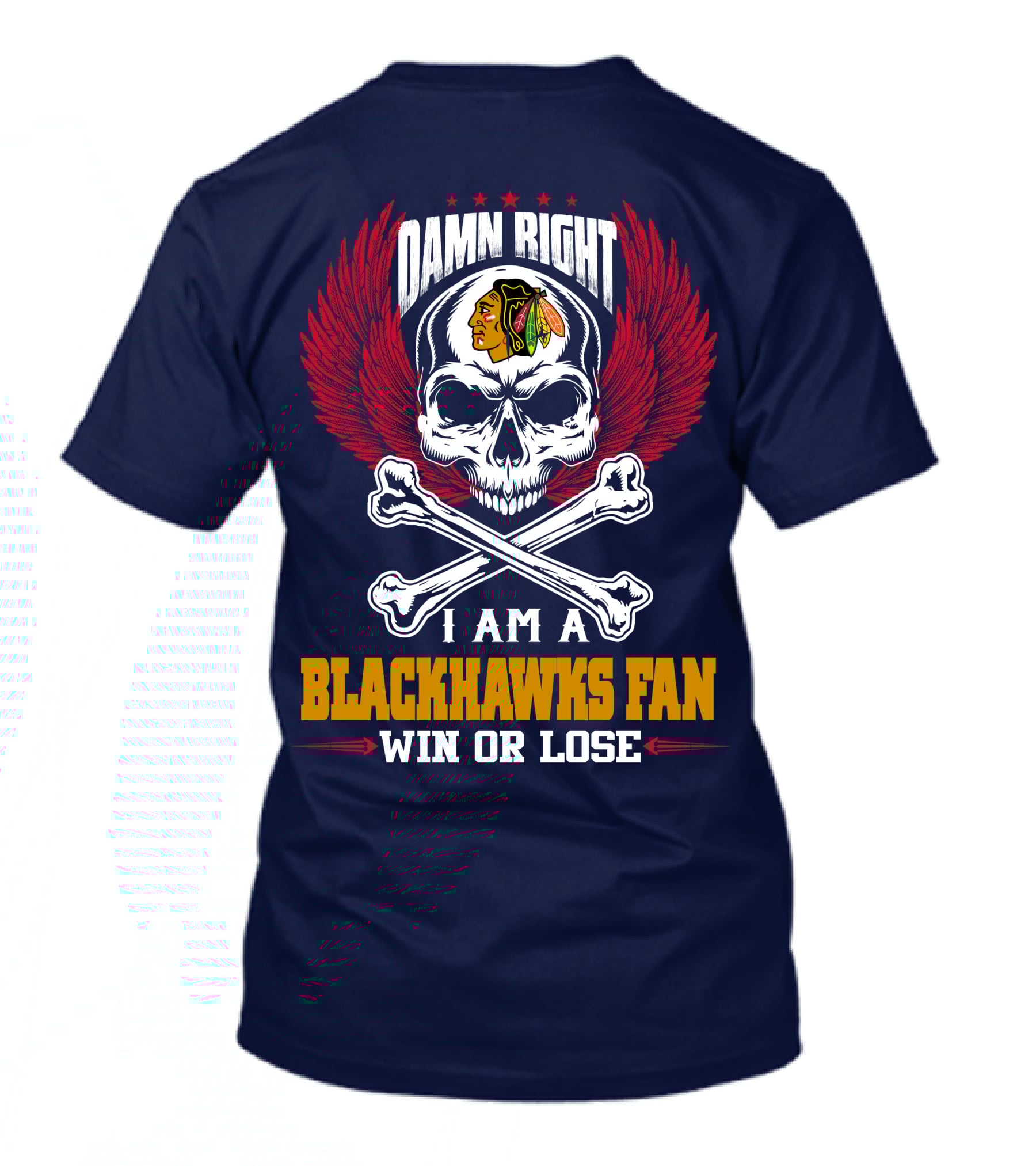 Damn Right I Am A Blackhawks Fan Win Or Lose T-Shirt