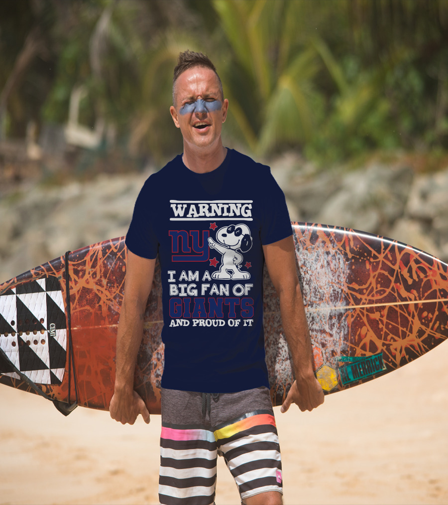 Warning Ny I Am A Big Fan Of Giants And Proud Of It T-Shirt